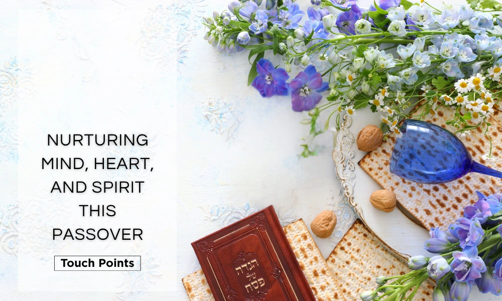 Nurturing Mind, Heart, and Spirit This Passover